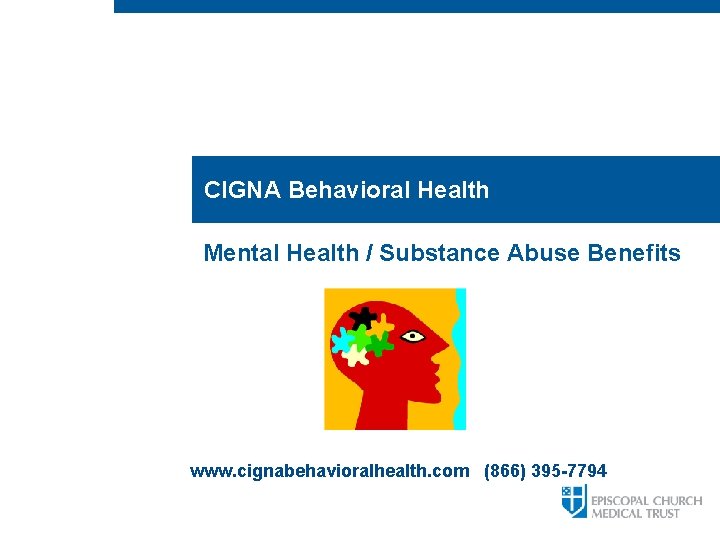 CIGNA Behavioral Health Mental Health / Substance Abuse Benefits www. cignabehavioralhealth. com (866) 395 CIGNA Behavioral Health Mental Health / Substance Abuse Benefits www. cignabehavioralhealth. com (866) 395