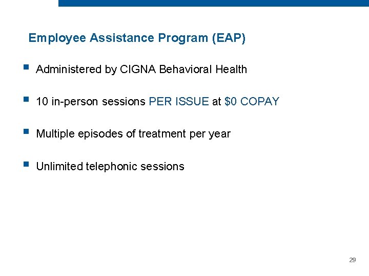 Employee Assistance Program (EAP) § Administered by CIGNA Behavioral Health § 10 in-person sessions