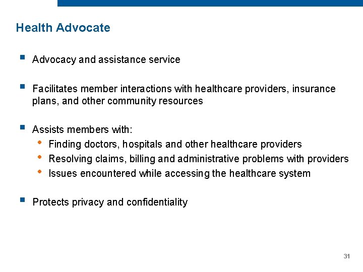 Health Advocate § Advocacy and assistance service § Facilitates member interactions with healthcare providers, Health Advocate § Advocacy and assistance service § Facilitates member interactions with healthcare providers,