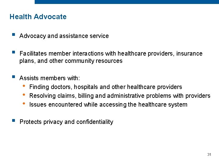 Health Advocate § Advocacy and assistance service § Facilitates member interactions with healthcare providers,