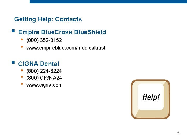 Getting Help: Contacts § Empire Blue. Cross Blue. Shield • • (800) 352 -3152