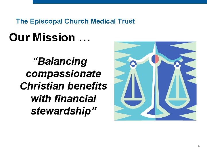 The Episcopal Church Medical Trust Our Mission … “Balancing compassionate Christian benefits with financial