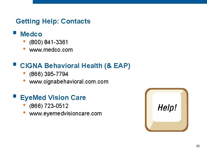 Getting Help: Contacts § Medco • • (800) 841 -3361 www. medco. com §