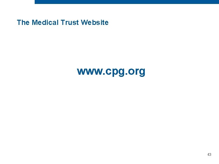 The Medical Trust Website www. cpg. org 43 