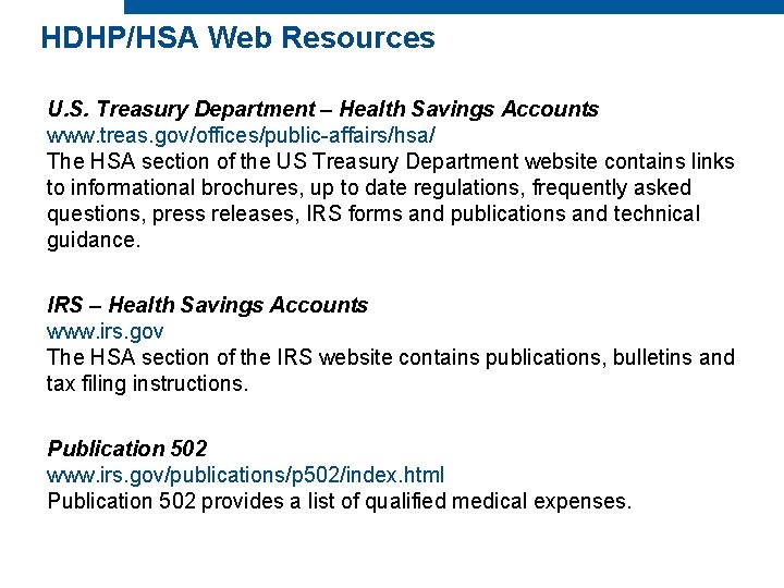 HDHP/HSA Web Resources U. S. Treasury Department – Health Savings Accounts www. treas. gov/offices/public-affairs/hsa/ HDHP/HSA Web Resources U. S. Treasury Department – Health Savings Accounts www. treas. gov/offices/public-affairs/hsa/
