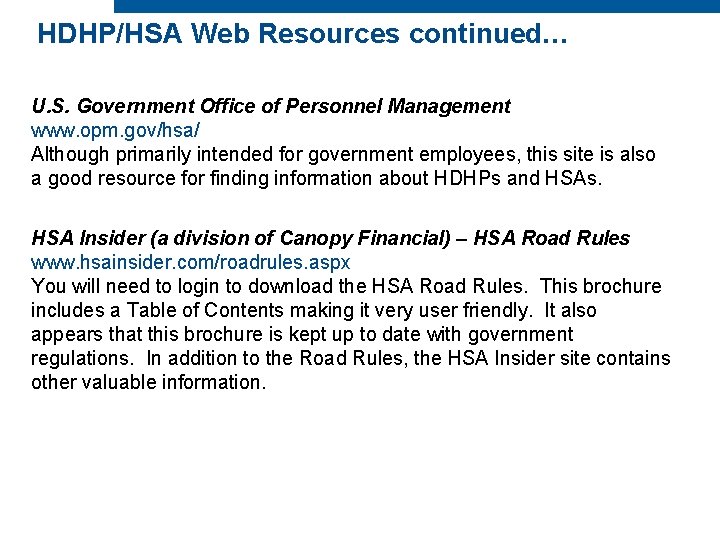 HDHP/HSA Web Resources continued… U. S. Government Office of Personnel Management www. opm. gov/hsa/