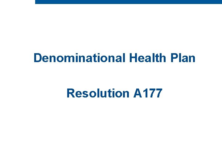 Denominational Health Plan Resolution A 177 Denominational Health Plan Resolution A 177