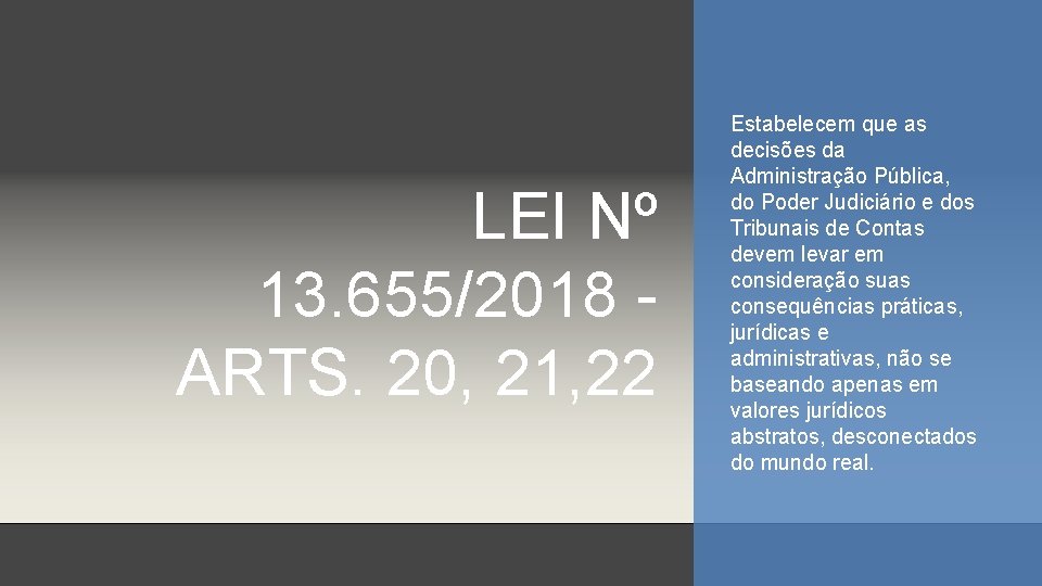 LEI Nº 13. 655/2018 - ARTS. 20, 21, 22 Estabelecem que as decisões da