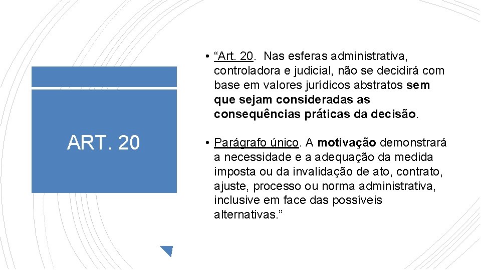  • “Art. 20. Nas esferas administrativa, controladora e judicial, não se decidirá com