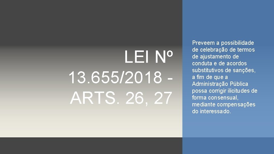 LEI Nº 13. 655/2018 - ARTS. 26, 27 Preveem a possibilidade de celebração de