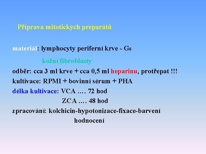 Příprava mitotických preparátů materiál: lymphocyty periferní krve - G 0 kožní fibroblasty odběr: cca