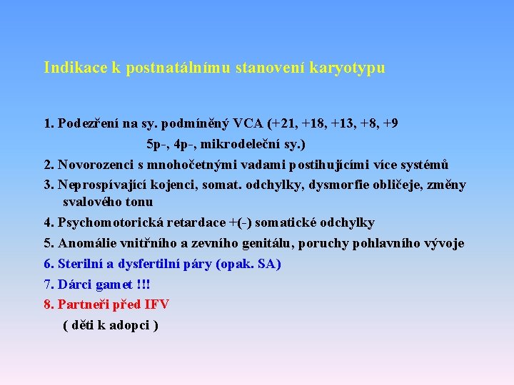 Indikace k postnatálnímu stanovení karyotypu 1. Podezření na sy. podmíněný VCA (+21, +18, +13,
