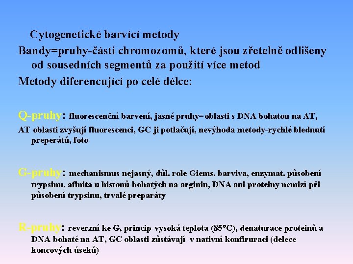 Cytogenetické barvící metody Bandy=pruhy-části chromozomů, které jsou zřetelně odlišeny od sousedních segmentů za použití