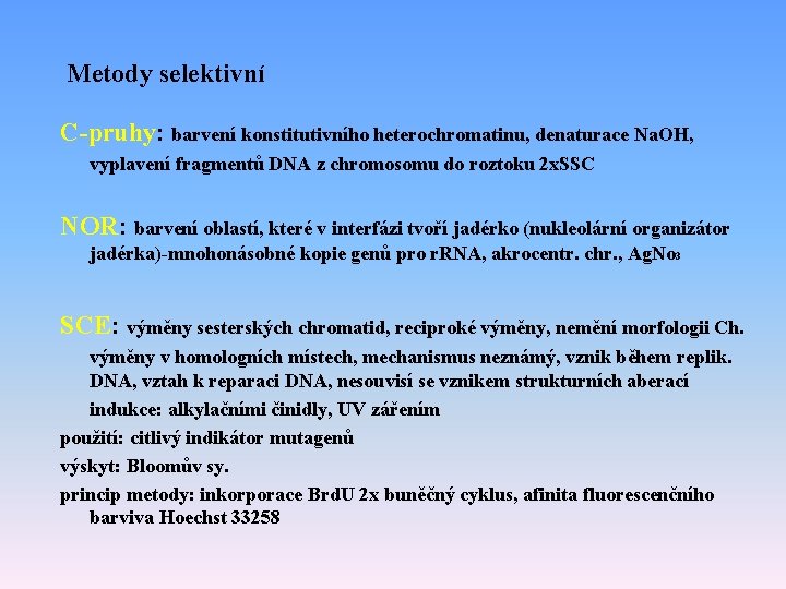 Metody selektivní C-pruhy: barvení konstitutivního heterochromatinu, denaturace Na. OH, vyplavení fragmentů DNA z chromosomu