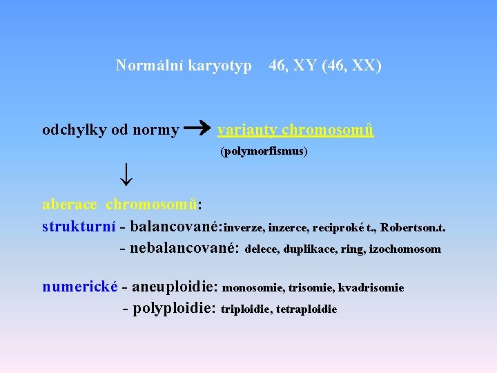 Normální karyotyp odchylky od normy 46, XY (46, XX) varianty chromosomů (polymorfismus) aberace chromosomů: