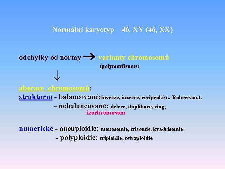 Normální karyotyp odchylky od normy 46, XY (46, XX) varianty chromosomů (polymorfismus) aberace chromosomů: