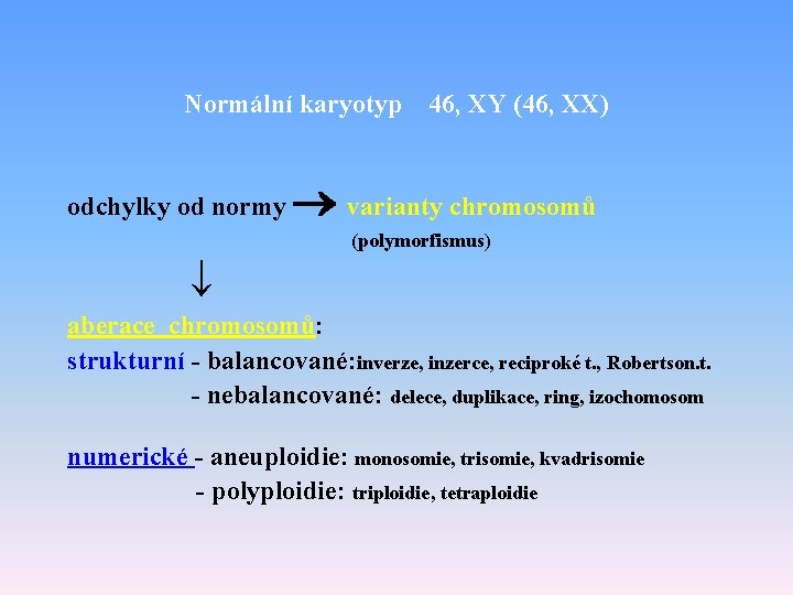 Normální karyotyp odchylky od normy 46, XY (46, XX) varianty chromosomů (polymorfismus) aberace chromosomů: