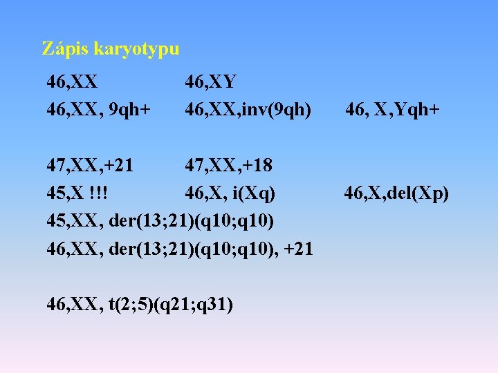 Zápis karyotypu 46, XX, 9 qh+ 46, XY 46, XX, inv(9 qh) 47, XX,