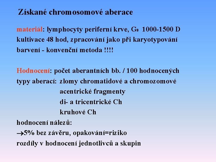 Získané chromosomové aberace materiál: lymphocyty periferní krve, G 0 1000 -1500 D kultivace 48