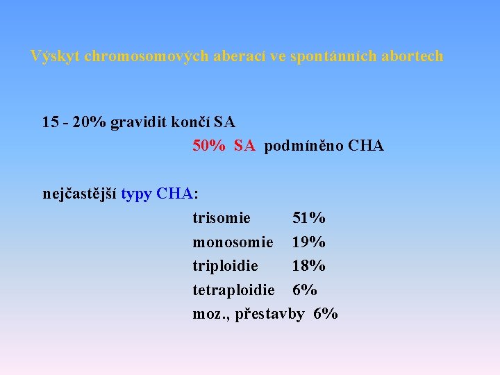 Výskyt chromosomových aberací ve spontánních abortech 15 - 20% gravidit končí SA 50% SA