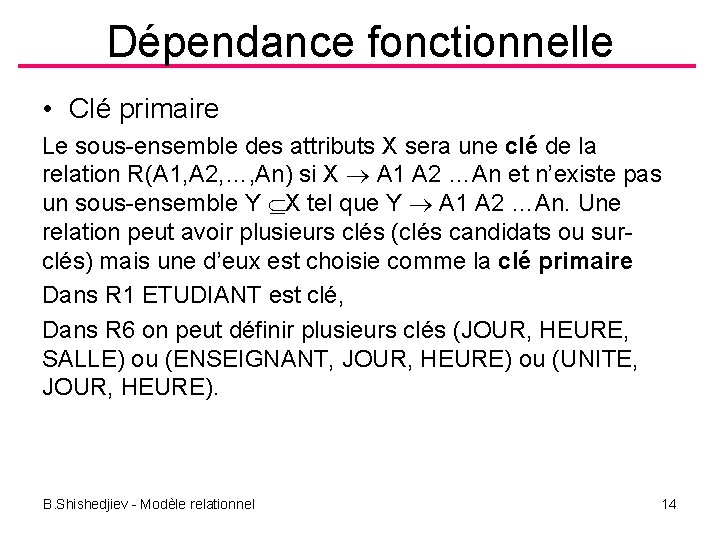 Dépendance fonctionnelle • Clé primaire Le sous-ensemble des attributs X sera une clé de