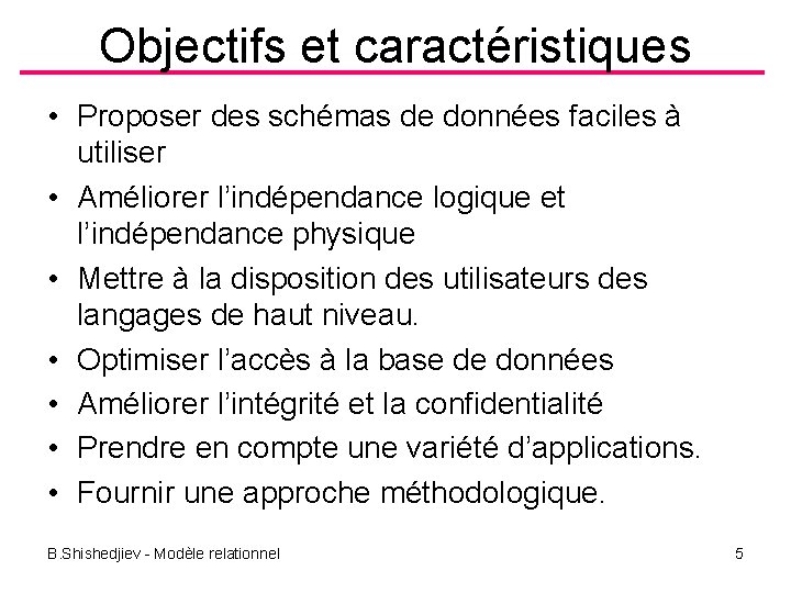 Objectifs et caractéristiques • Proposer des schémas de données faciles à utiliser • Améliorer