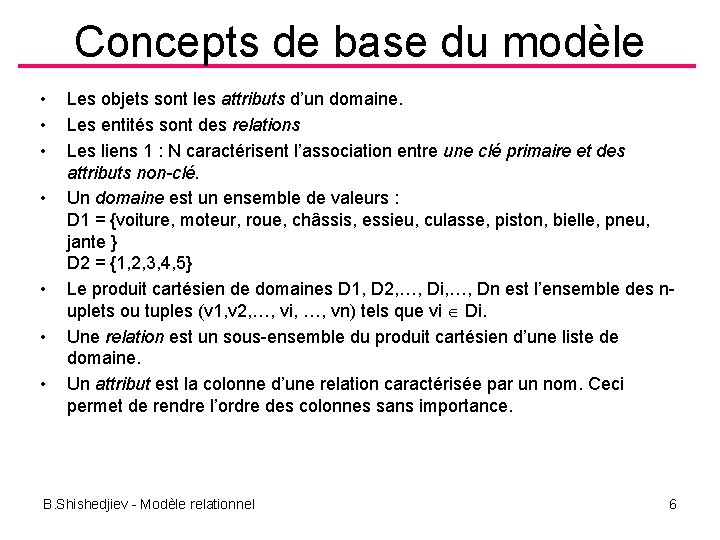 Concepts de base du modèle • • Les objets sont les attributs d’un domaine.
