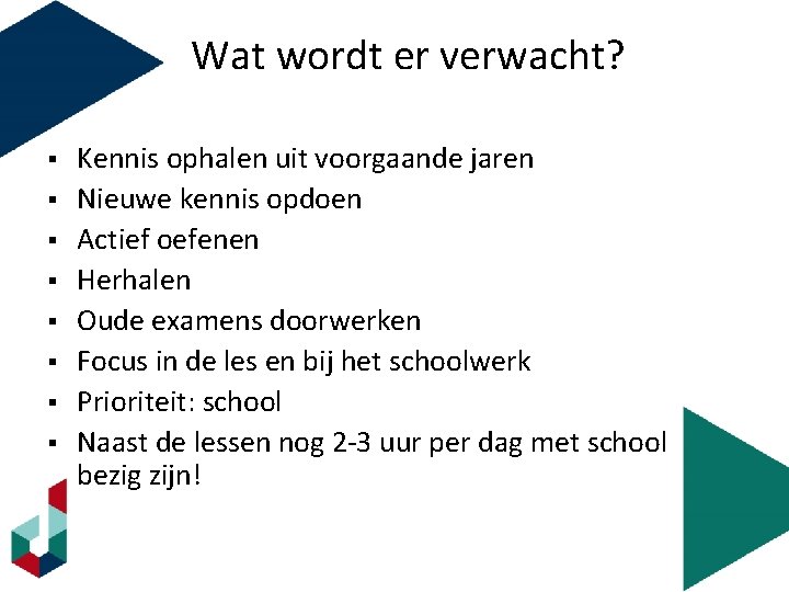 Wat wordt er verwacht? § § § § Kennis ophalen uit voorgaande jaren Nieuwe