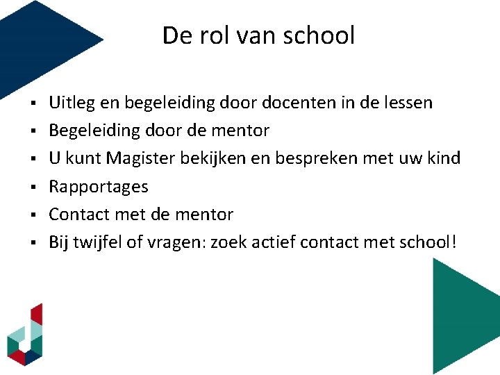 De rol van school § § § Uitleg en begeleiding door docenten in de