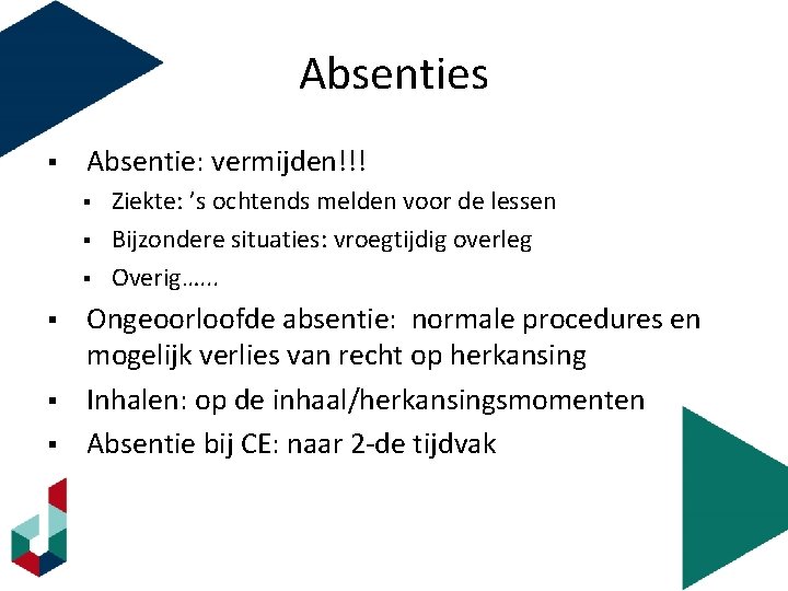 Absenties § Absentie: vermijden!!! § § § Ziekte: ’s ochtends melden voor de lessen