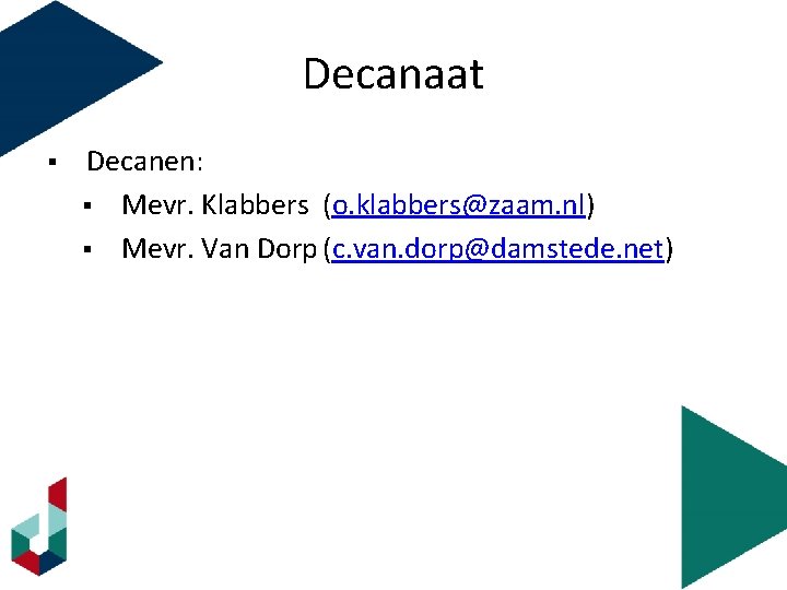 Decanaat § Decanen: § Mevr. Klabbers (o. klabbers@zaam. nl) § Mevr. Van Dorp (c.