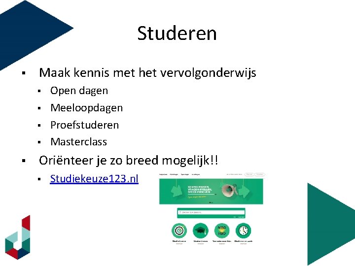 Studeren § Maak kennis met het vervolgonderwijs § § § Open dagen Meeloopdagen Proefstuderen