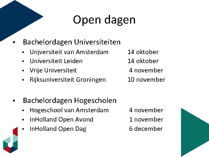Open dagen § Bachelordagen Universiteiten § § § Unjversiteit van Amsterdam Universiteit Leiden Vrije