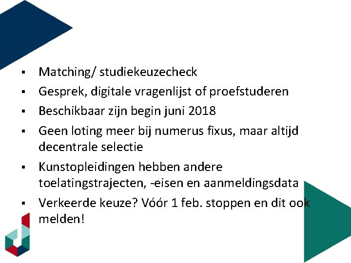 § § § Matching/ studiekeuzecheck Gesprek, digitale vragenlijst of proefstuderen Beschikbaar zijn begin juni