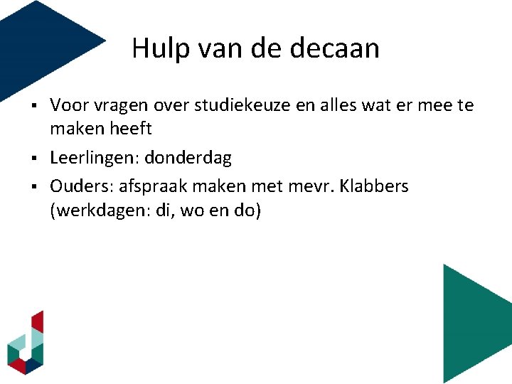 Hulp van de decaan § § § Voor vragen over studiekeuze en alles wat