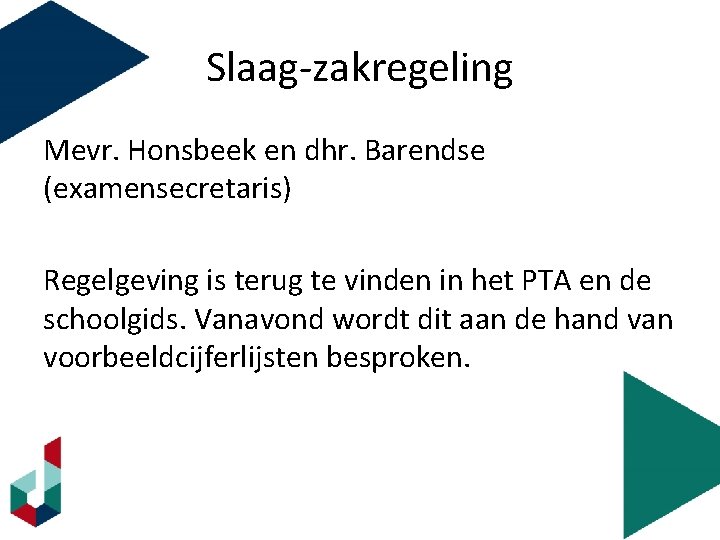 Slaag-zakregeling Mevr. Honsbeek en dhr. Barendse (examensecretaris) Regelgeving is terug te vinden in het