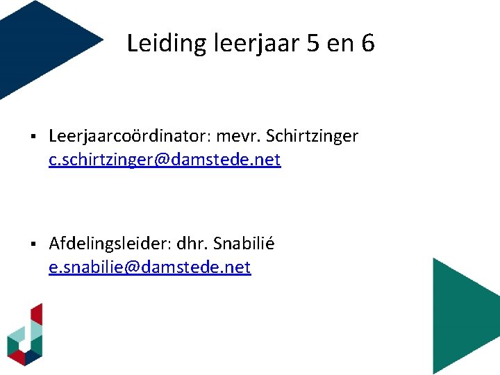 Leiding. Welkom leerjaar 5 en 6 § Leerjaarcoördinator: mevr. Schirtzinger c. schirtzinger@damstede. net §