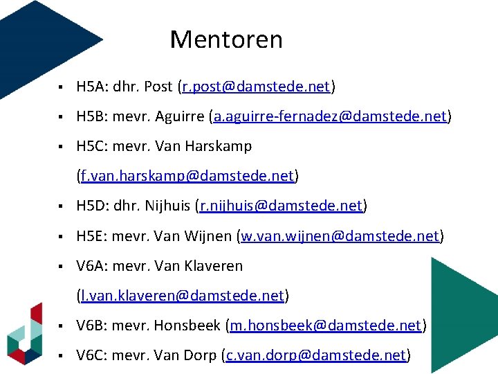 Mentoren Welkom § H 5 A: dhr. Post (r. post@damstede. net) § H 5