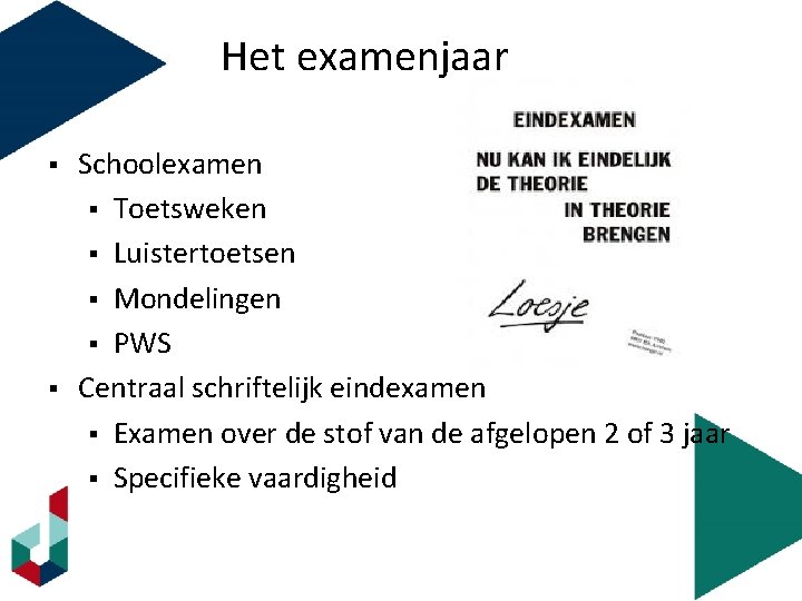 Het examenjaar § § Schoolexamen § Toetsweken § Luistertoetsen § Mondelingen § PWS Centraal