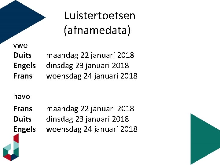 Luistertoetsen (afnamedata) vwo Duits Engels Frans maandag 22 januari 2018 dinsdag 23 januari 2018