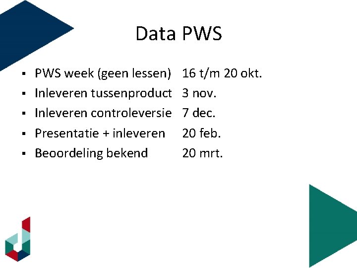 Data PWS § § § PWS week (geen lessen) Inleveren tussenproduct Inleveren controleversie Presentatie