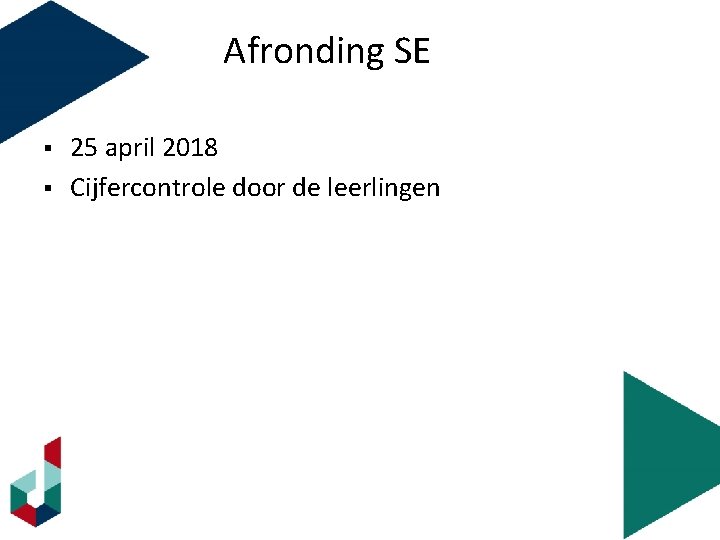 Afronding SE § § 25 april 2018 Cijfercontrole door de leerlingen 