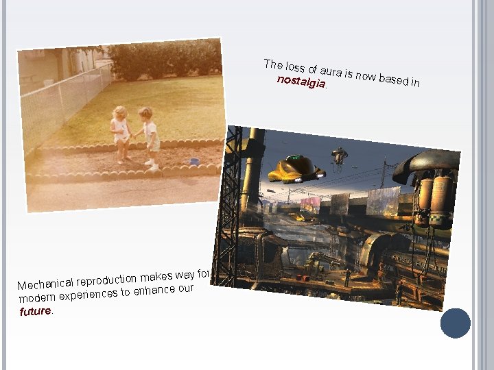 The loss of aura is now bas nostalgia ed in . n makes way