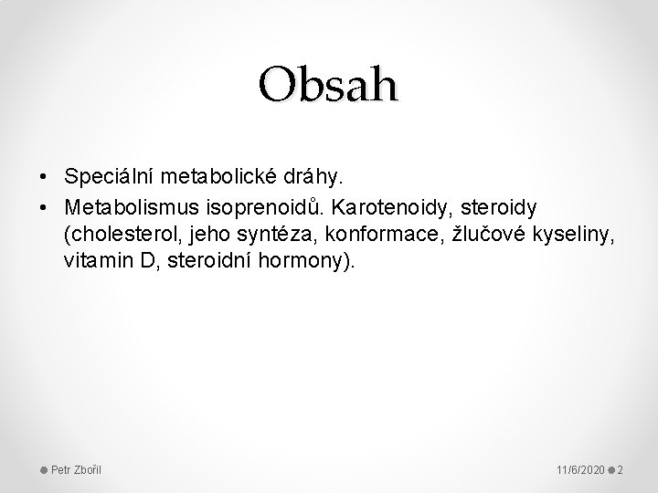 Obsah • Speciální metabolické dráhy. • Metabolismus isoprenoidů. Karotenoidy, steroidy (cholesterol, jeho syntéza, konformace,