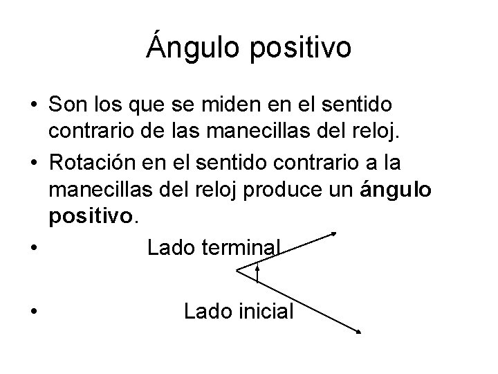 Ángulo positivo • Son los que se miden en el sentido contrario de las