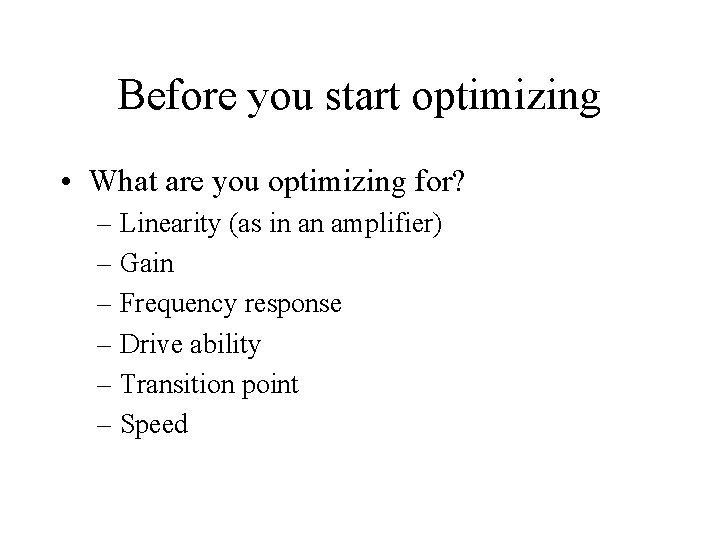 Before you start optimizing • What are you optimizing for? – Linearity (as in
