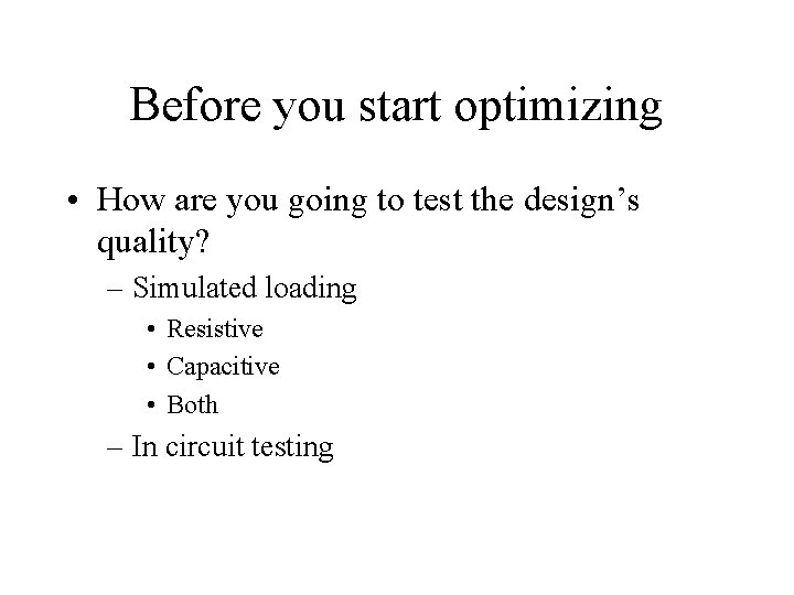Before you start optimizing • How are you going to test the design’s quality?