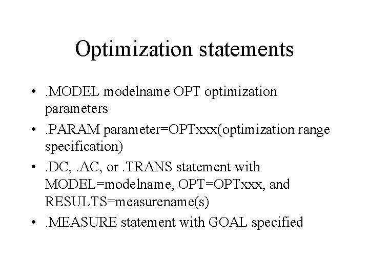 Optimization statements • . MODEL modelname OPT optimization parameters • . PARAM parameter=OPTxxx(optimization range
