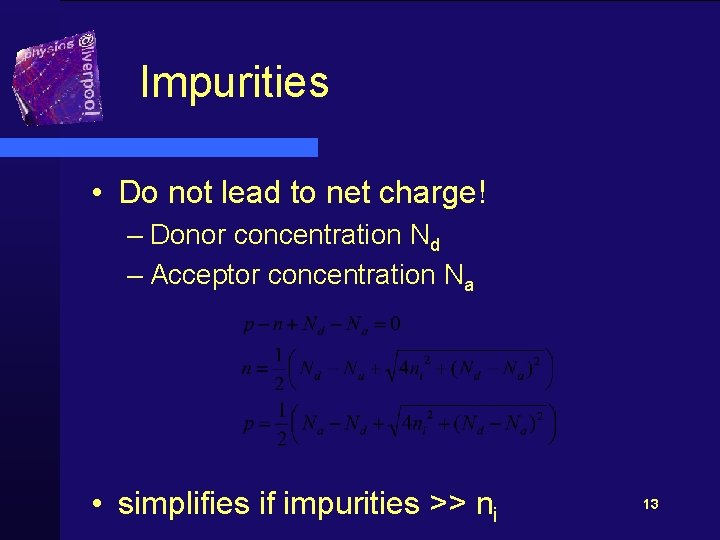 Impurities • Do not lead to net charge! – Donor concentration Nd – Acceptor