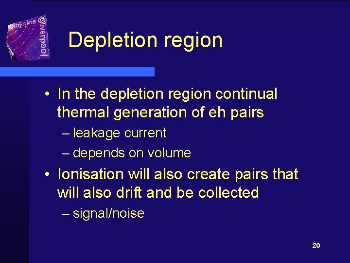 Depletion region • In the depletion region continual thermal generation of eh pairs –